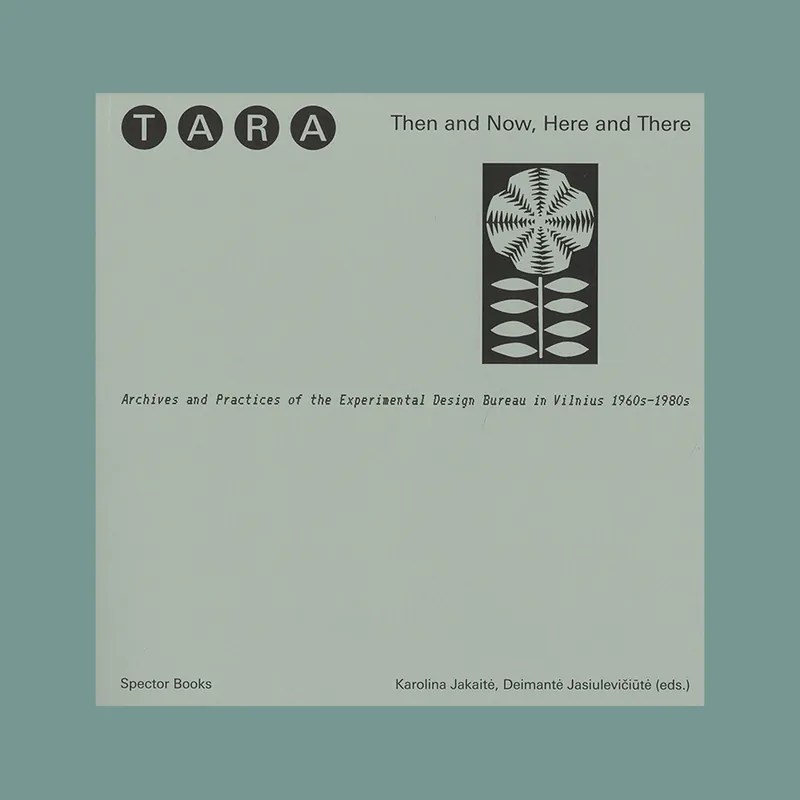 Bestseller Tara: Then and Now, Here and There. Archives and Practices of the Experimental Design Bureau in Vilnius 1960s-1980s