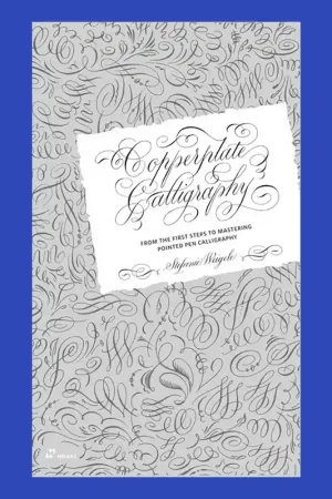 Copperplate Calligraphy: From the First Steps to Mastering Pointed Pen Calligraphy Op = Op