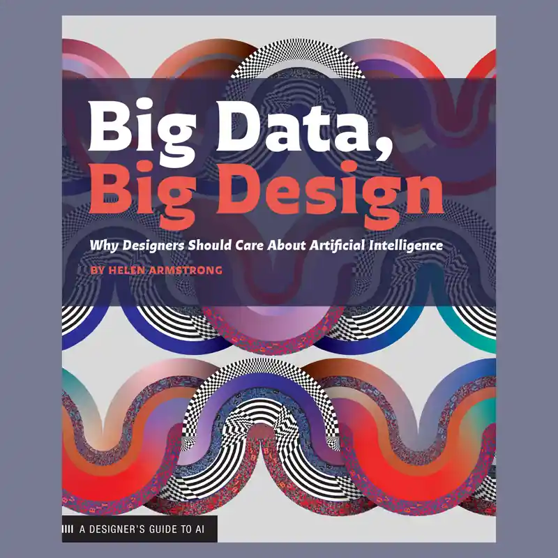 Big Data, Big Design: Why Designers Should Care about Artificial Intelligence Laatste Kans