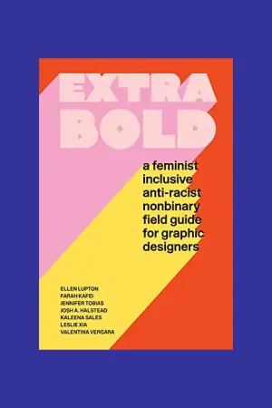 Extra Bold: A Feminist Inclusive Anti-racist Nonbinary Field Guide for Graphic Designers Goedkoop