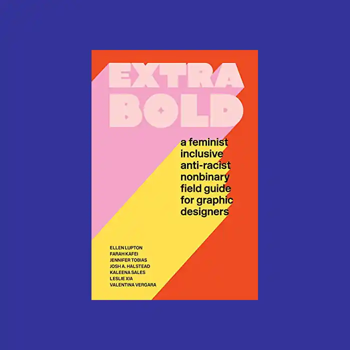 Extra Bold: A Feminist Inclusive Anti-racist Nonbinary Field Guide for Graphic Designers Goedkoop