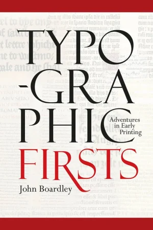 Typographics First: Adventures in Early Printing Must-Have