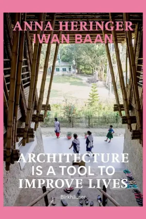Nieuw Anna Heringer & Iwan Baan: Architecture Is a Tool to Improve Lives