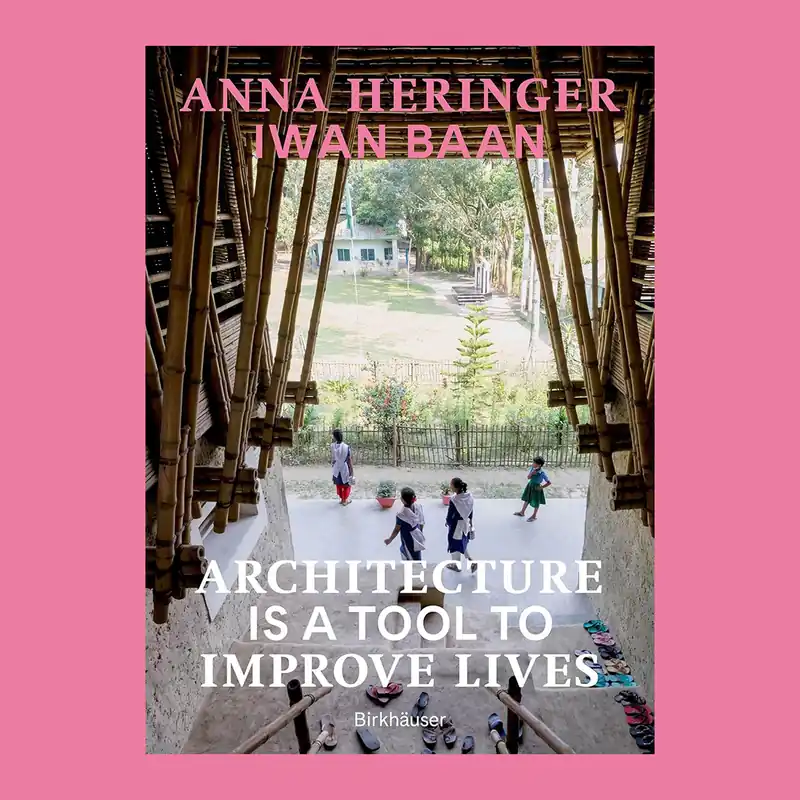 Nieuw Anna Heringer & Iwan Baan: Architecture Is a Tool to Improve Lives