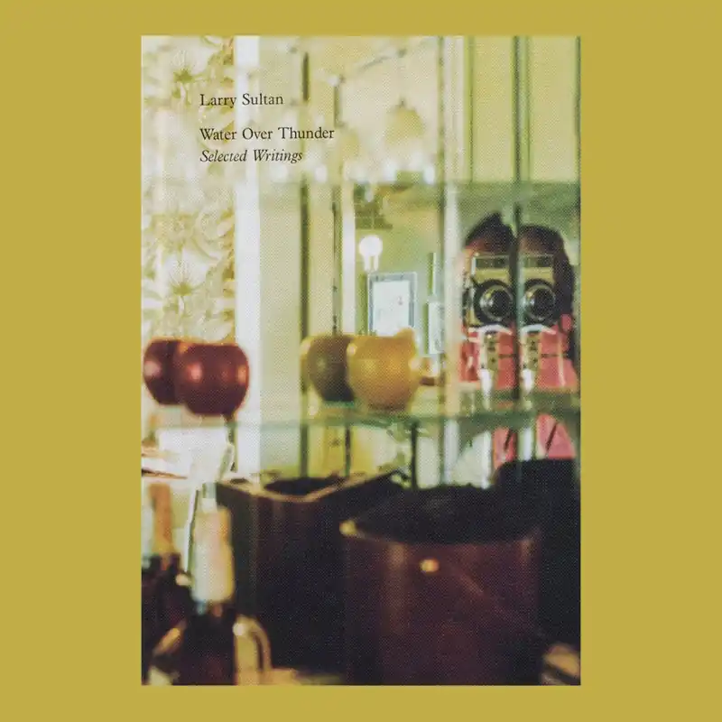 Exclusieve Aanbieding Larry Sultan: Water Over Thunder, Selected Writings