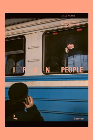 Jelle Krings: Iron People. Life and War along the Railway Tracks in Ukraine Must-Have