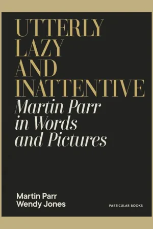 Utterly Lazy and Inattentive: Martin Parr in Words and Pictures Aanbieding