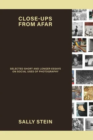 Laatste Kans Close-ups from Afar: Selected Short and Longer Essays on Social Uses of Photography