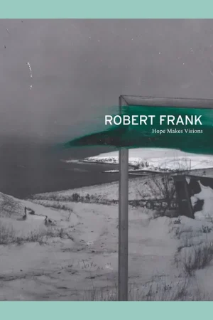 Robert Frank: Hope Makes Visions Nieuw
