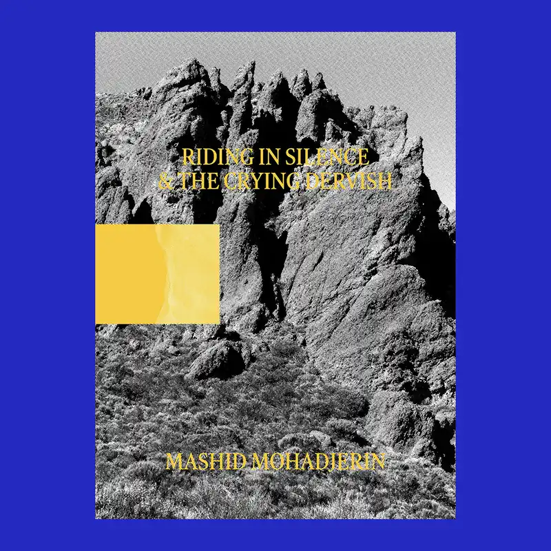 Mashid Mohadjerin: Riding in Silence & The Crying Dervisch Bestel Nu