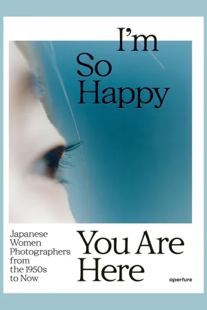 I'm So Happy You Are Here: Japanese Women Photographers from the 1950's to Now Nu Kopen