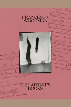 Nieuw Francesca Woodman: The Artist's Books
