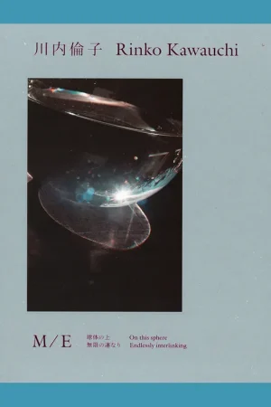 Beperkte Voorraad Rinko Kawauchi: M/E On this Sphere Endlessly Interlinking