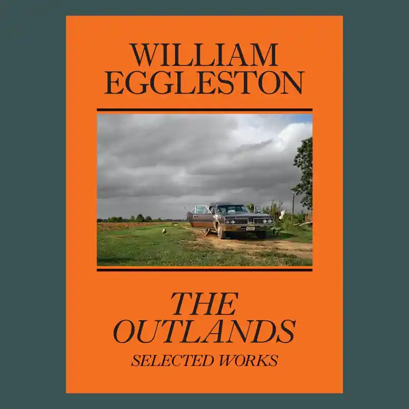 William Eggleston: The Outlands – Selected Works Op = Op