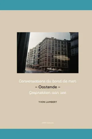 Laatste Kans Yvon Lambert: Oostende. Conversations du bord de mer / Gesprekken aan zee