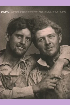 Koopje Loving: A Photographic History of Men in Love, 1850s-1950s