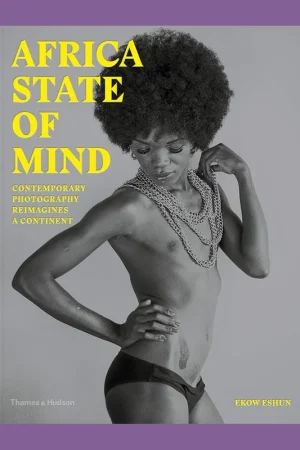 Africa State of Mind: Contemporary Photography Reimagines a Continent Express Levering