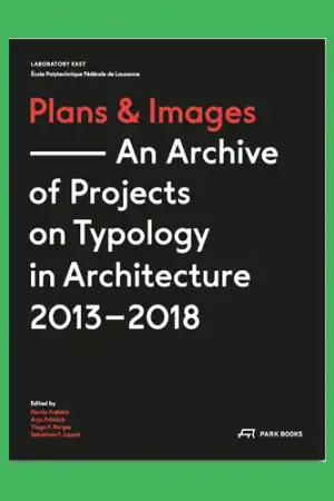 Plans and Images: An Archive of Projects on Typology in Architecture 2013+2018 Exclusieve Aanbieding