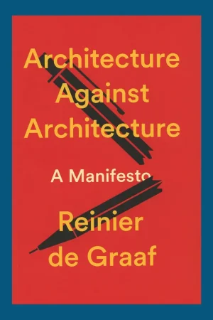 Architecture Against Architecture: A Manifesto Voordeelprijs