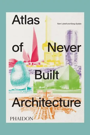 Atlas of Never Built Architecture Alleen Vandaag