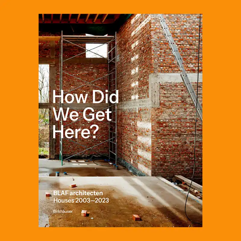BLAF architecten: How Did We Get Here? Houses 2003-2023 Populair