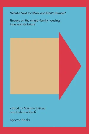 What's Next for Mom and Dad's House? Vol. 1, Essays on the Single-Family Housing Type and Its Future Populair