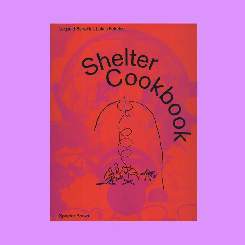 Leopold Bianchini, Lukas Feireiss: Shelter Cookbook (Second Edition) Direct Beschikbaar
