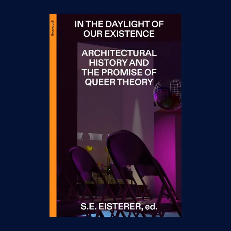 Bestel Nu In the Daylight of Our Existence: Architectural History and the Promise of Queer Theory