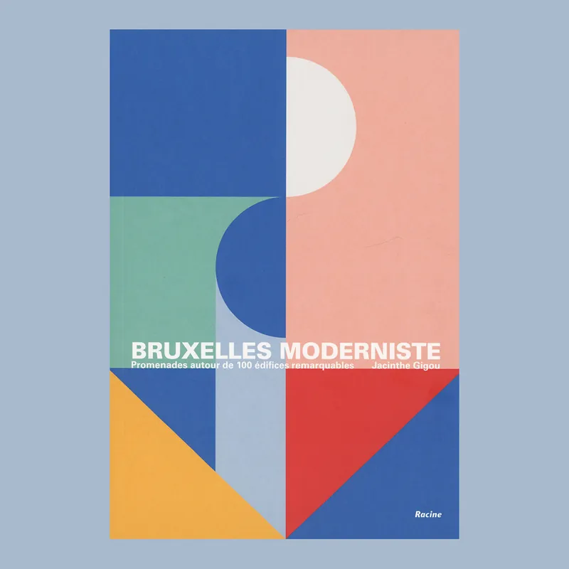 Bruxelles moderniste: Promenades autour de 100 édifices remarquables Laatste Versie