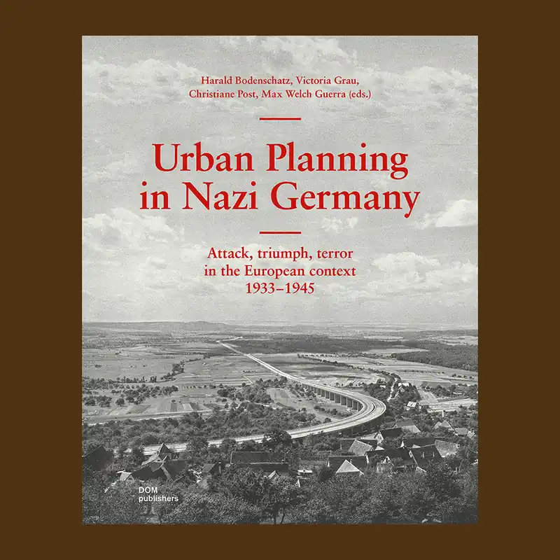 Dagaanbieding Urban Planning in Nazi Germany: Attack, Triomph, Terror in the European Context 1933-1945