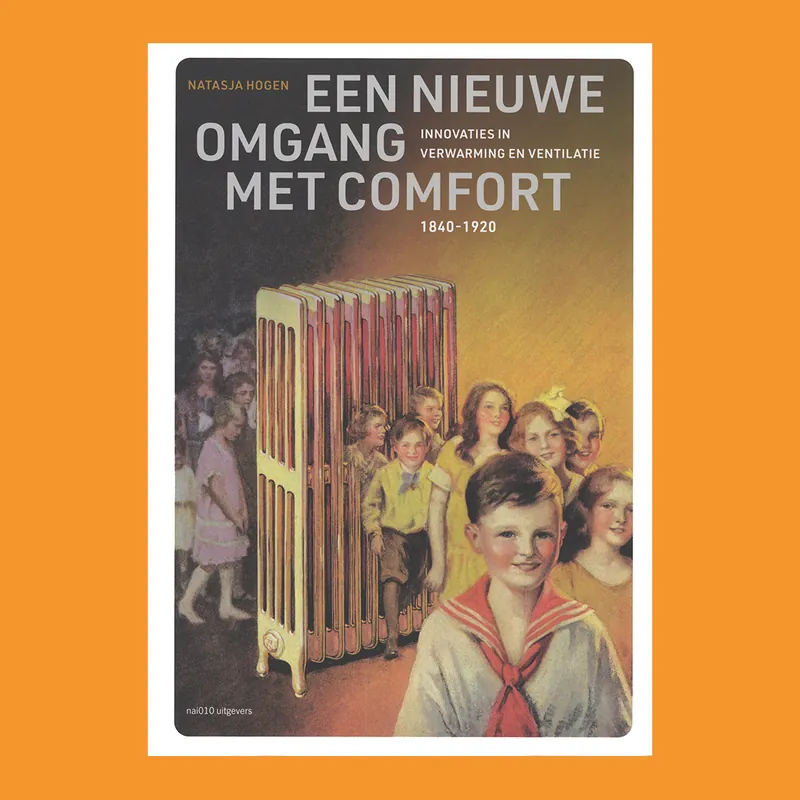 Een nieuwe omgang met comfort: Innovaties in verwarming en ventilatie, 1840-1920 Gereduceerde Prijs