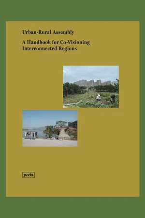 Urban-Rural Assembly: A Handbook for Co-Visioning Interconnected Regions Hoge Kwaliteit