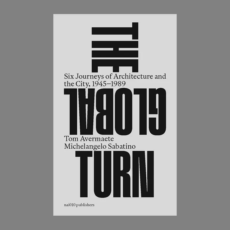 The Global Turn: Six Journeys of Architecture and the City, 1945 – 1989 Op = Op