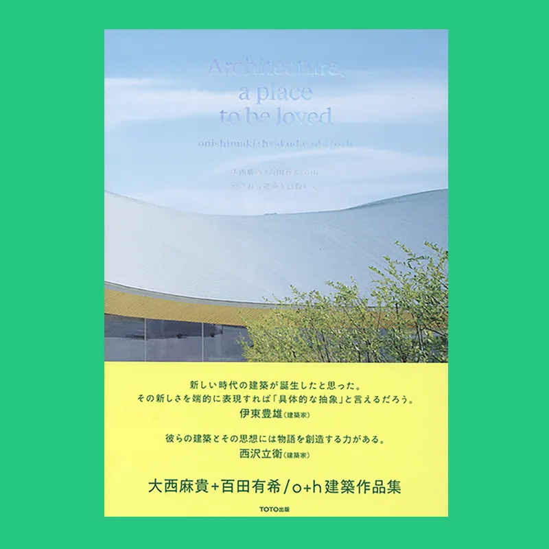 Onishimaki+Hyakudayuki / o+h: Architecture, A Place to Be Loved Dagaanbieding