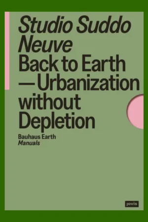 Studio Suddo Neuve: Back to Earth. Urbanization without Depletion Beperkte Voorraad