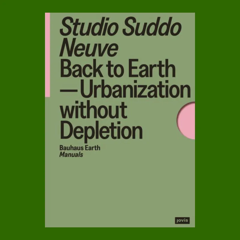 Studio Suddo Neuve: Back to Earth. Urbanization without Depletion Beperkte Voorraad