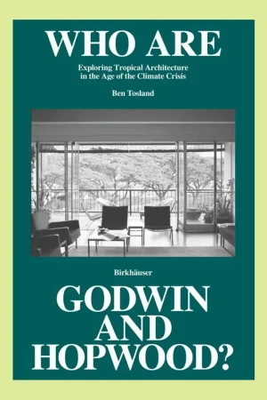 Who Are Godwin and Hopwood? Exploring Tropical Architecture in the Age of the Climate Crisis Koop Online