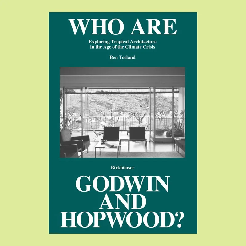 Who Are Godwin and Hopwood? Exploring Tropical Architecture in the Age of the Climate Crisis Koop Online
