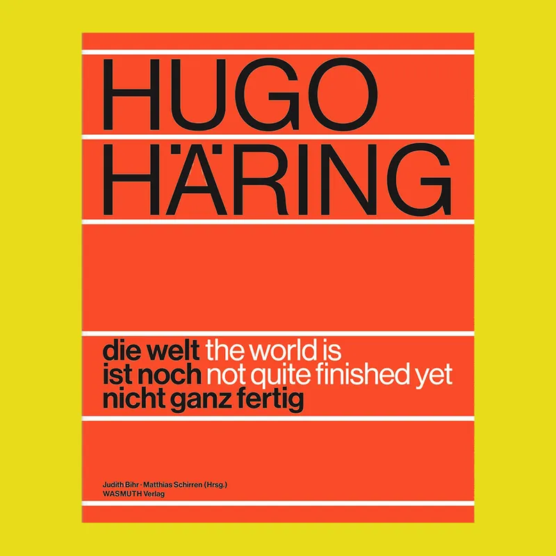 Korting Hugo Häring: Die Welt ist noch nicht ganz fertig / The World is Not Quite Finished Yet