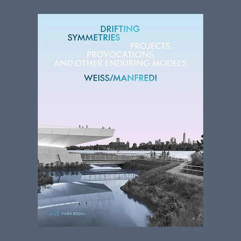 Lage Prijs Weiss/Manfredi: Drifting Symmetries – Projects, Provocations, and Other Enduring Models