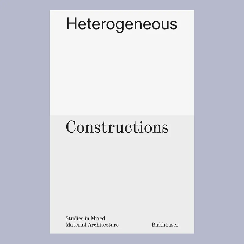 Populair Heterogeneous Constructions: Studies in Mixed Material Architecture