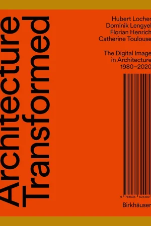 Architecture Transformed: The Digital Image in Architecture 1980–2020 Bestseller