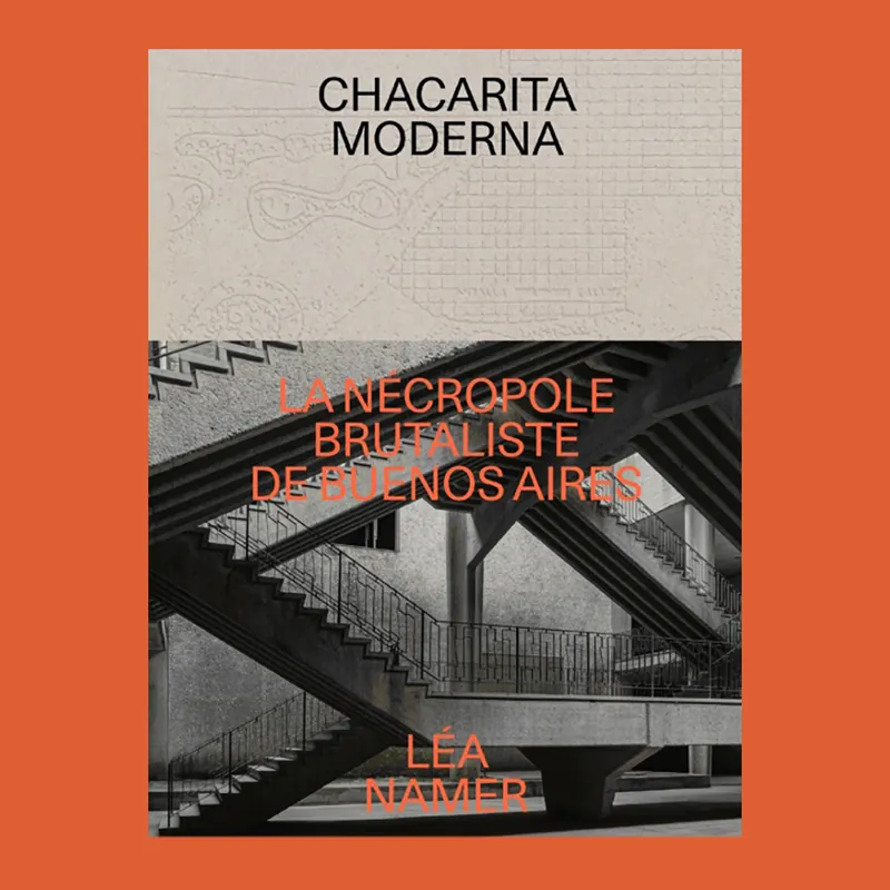 Voordeelprijs Chacarita moderna: La nécropole brutaliste de Buenos Aires / The Brutalist Necropolis of Buenos Aires
