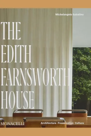 Bestseller The Edith Farnsworth House by Mies van der Rohe: Architecture, Preservation, Culture