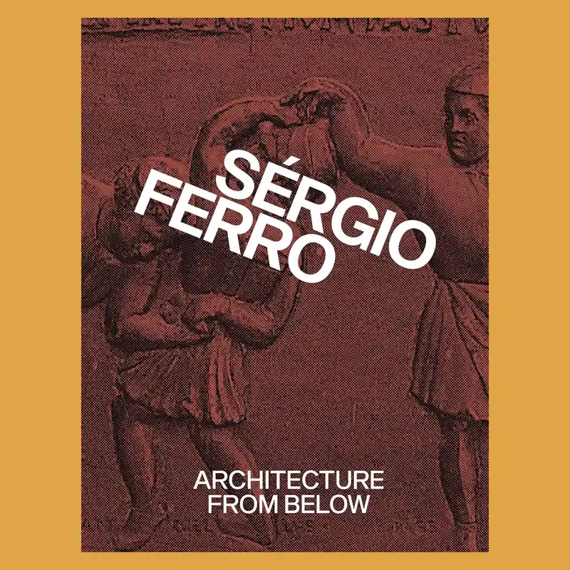 Voordeelprijs Sérgio Ferro: Architecture from Below