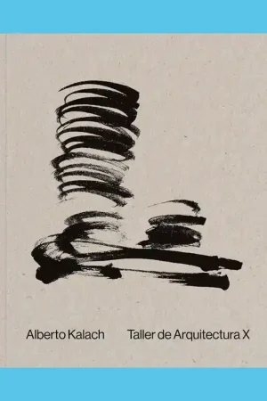Actieprijs Alberto Kalach: Taller de Arquitectura X