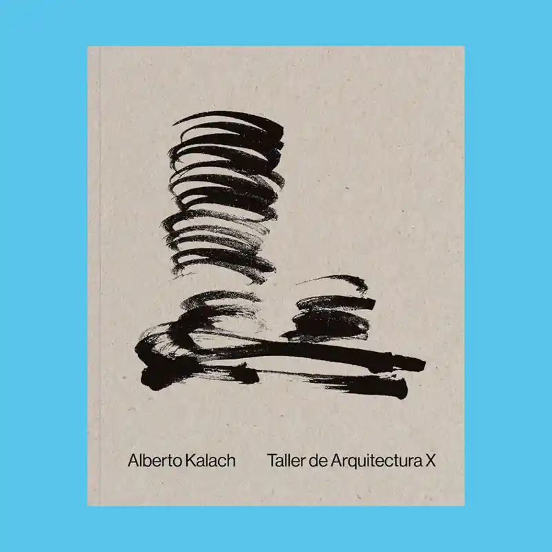 Actieprijs Alberto Kalach: Taller de Arquitectura X
