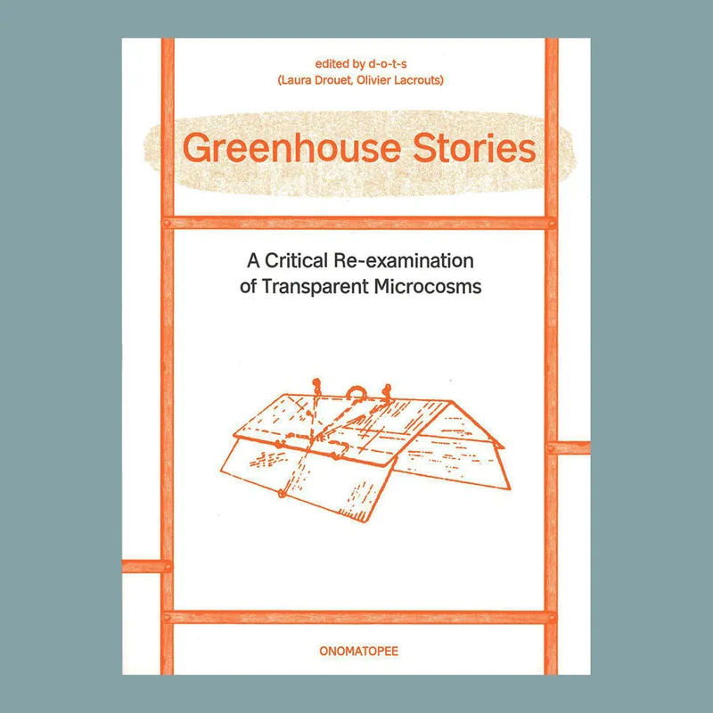 Nieuw Greenhouse Stories: The Critical Re-examination of Transparent Microcosms