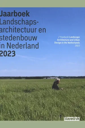 Weekendaanbieding Jaarboek Landschapsarchitectuur en stedenbouw in Nederland 2023 / Yearbook Landscape Architecture and Urban Design in the Netherlands