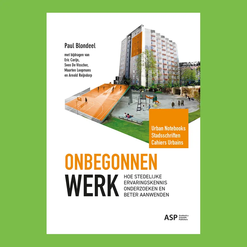 Meest Verkocht Onbegonnen werk: Hoe stedelijke ervaringskennis onbegonnen werk onderzoeken en beter aanwenden (Urban Notebooks)